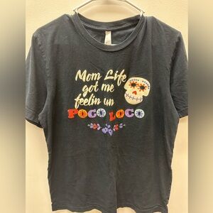 Mom life got me feeling un poco loco Tshirt size large